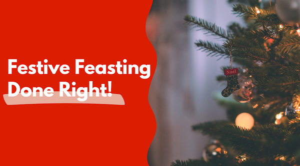 Festive Feasting Done Right: Your Guide to Healthier Holiday Indulgences