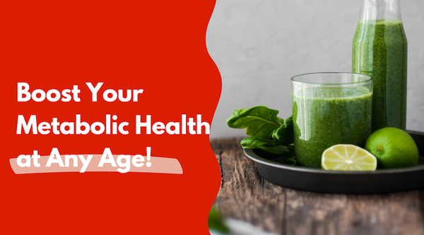 Unlocking Vitality: How to Boost Your Metabolic Health at Any Age