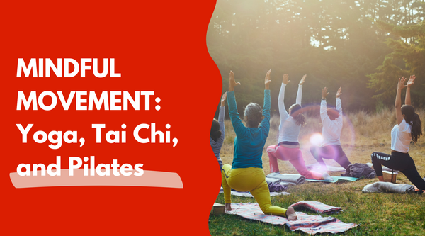 Embrace Mindful Movement: How Yoga, Tai Chi, and Pilates Enhance Your Body and Mind